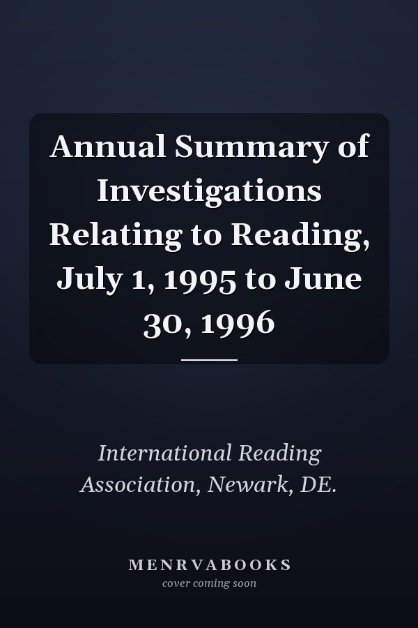 Annual Summary of Investigations Relating to Reading, July 1, 1995 to June 30, 1996