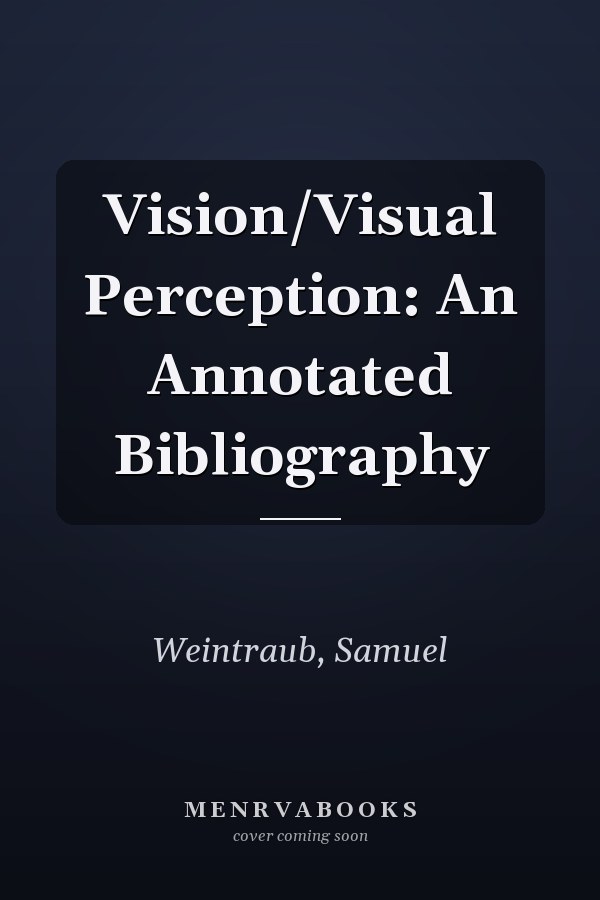 Vision/Visual Perception: An Annotated Bibliography