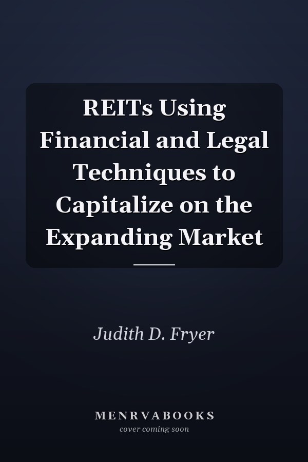 REITs Using Financial and Legal Techniques to Capitalize on the Expanding Market