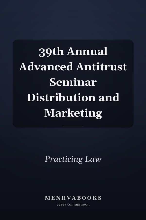 39th Annual Advanced Antitrust Seminar Distribution and Marketing