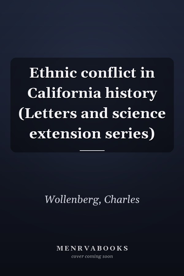 Ethnic conflict in California history (Letters and science extension series)