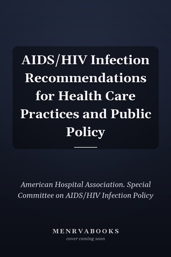 AIDS/HIV Infection Recommendations for Health Care Practices and Public Policy