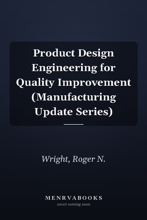 Product Design Engineering for Quality Improvement (Manufacturing Update Series)