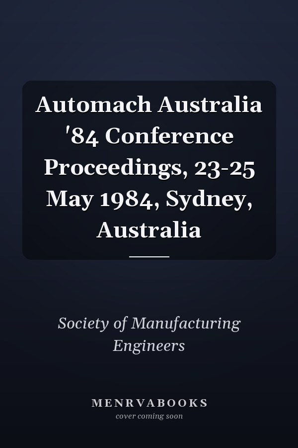 Automach Australia '84 Conference Proceedings, 23-25 May 1984, Sydney, Australia
