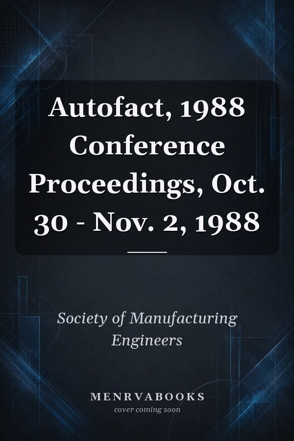 Autofact, 1988 Conference Proceedings, Oct. 30 - Nov. 2, 1988
