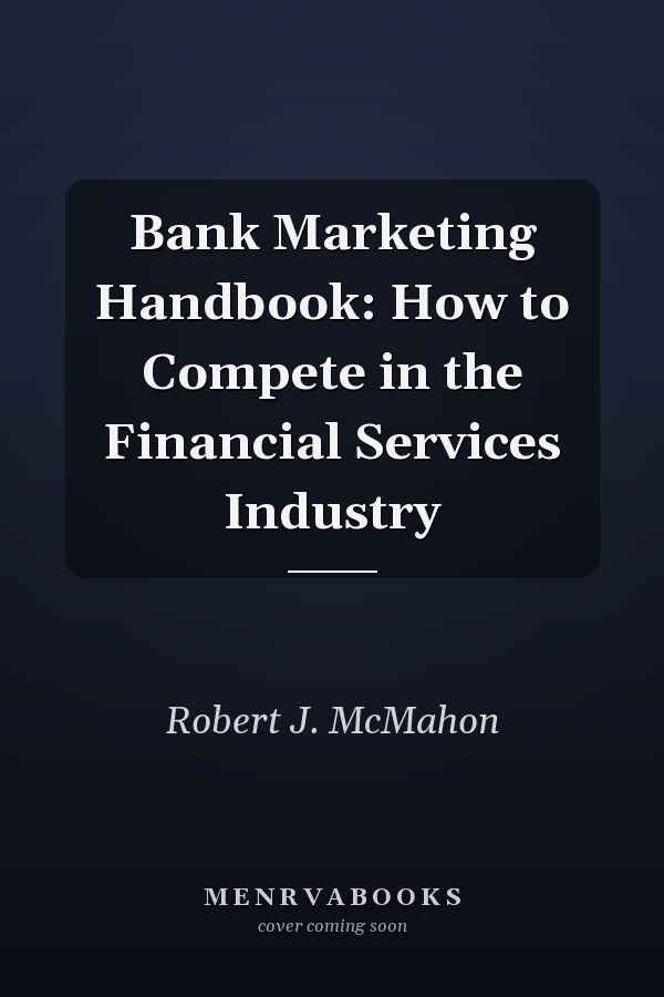 Bank Marketing Handbook: How to Compete in the Financial Services Industry