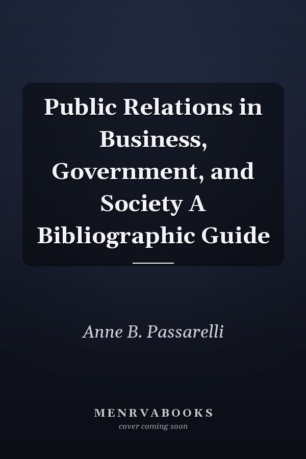 Public Relations in Business, Government, and Society A Bibliographic Guide