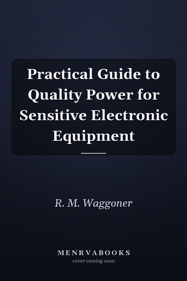 Practical Guide to Quality Power for Sensitive Electronic Equipment