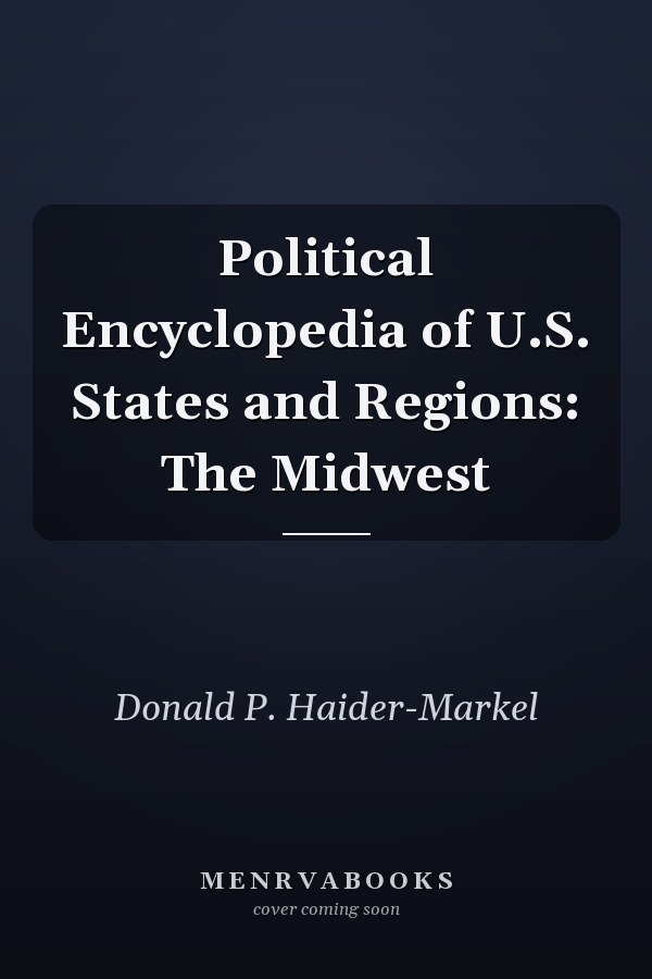 Political Encyclopedia of U.S. States and Regions: The Midwest