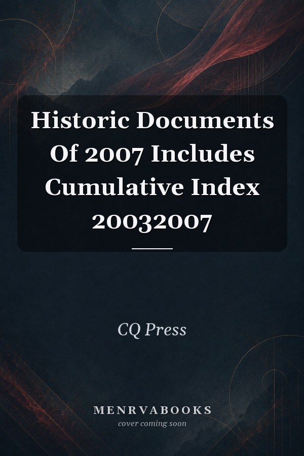 Historic Documents Of 2007 Includes Cumulative Index 20032007