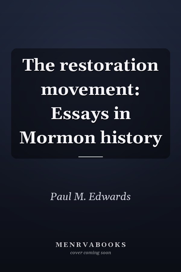 The restoration movement: Essays in Mormon history