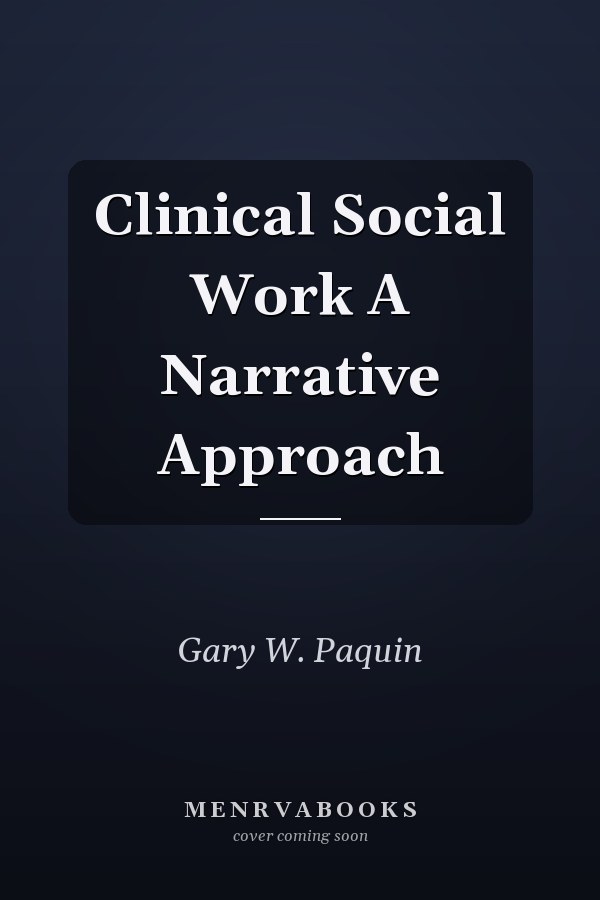 Clinical Social Work A Narrative Approach