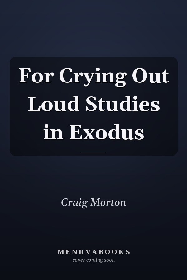 For Crying Out Loud Studies in Exodus