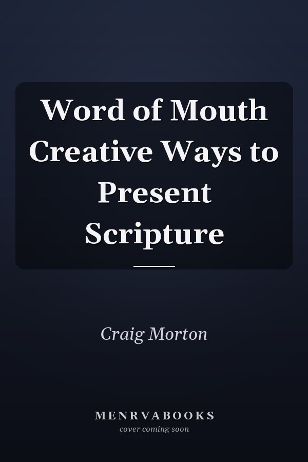Word of Mouth Creative Ways to Present Scripture