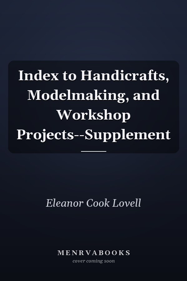 Index to Handicrafts, Modelmaking, and Workshop Projects--Supplement
