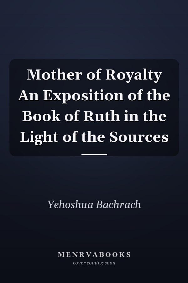 Mother of Royalty An Exposition of the Book of Ruth in the Light of the Sources