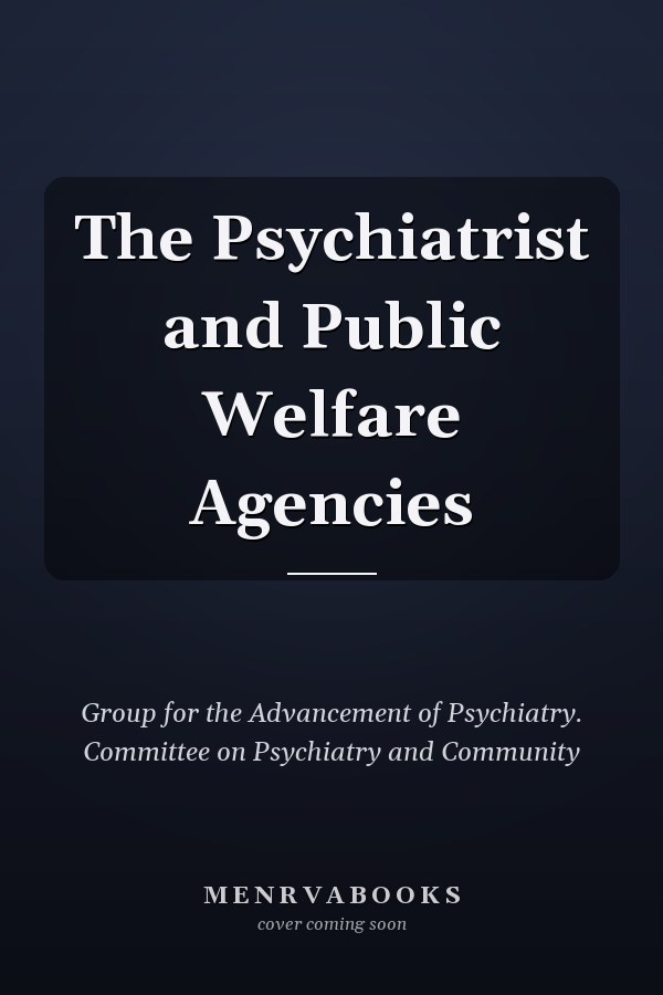 The Psychiatrist and Public Welfare Agencies
