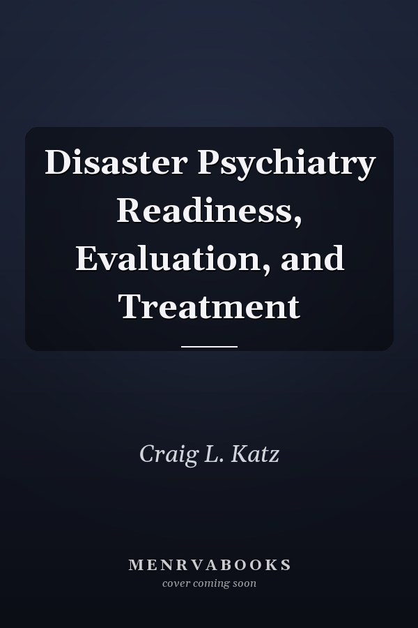Disaster Psychiatry Readiness, Evaluation, and Treatment