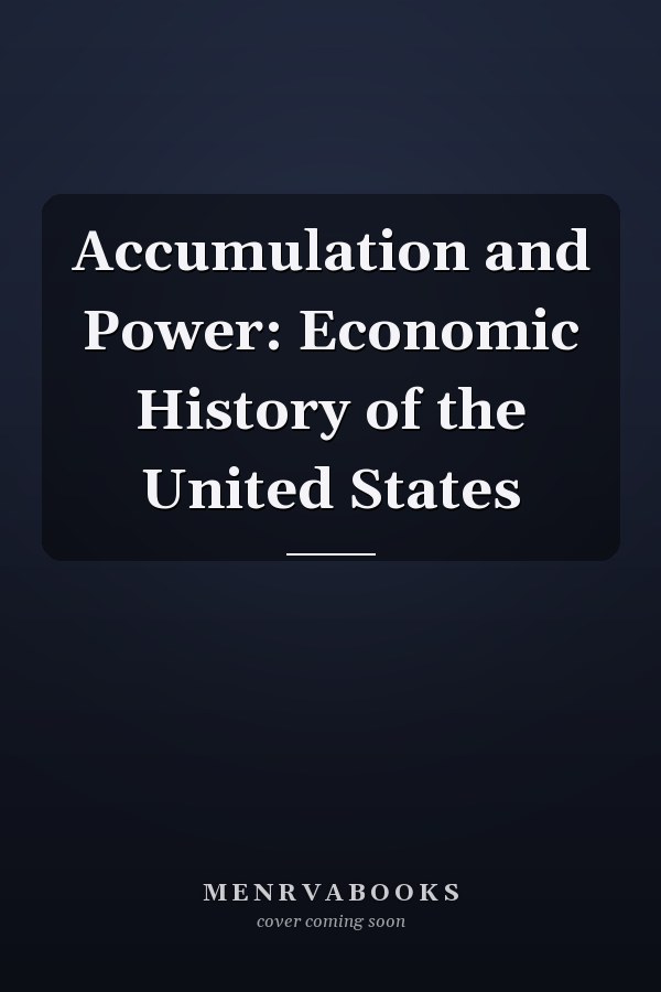 Accumulation and Power: Economic History of the United States