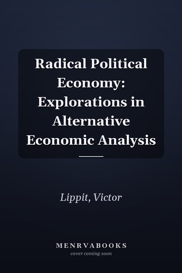 Radical Political Economy: Explorations in Alternative Economic Analysis