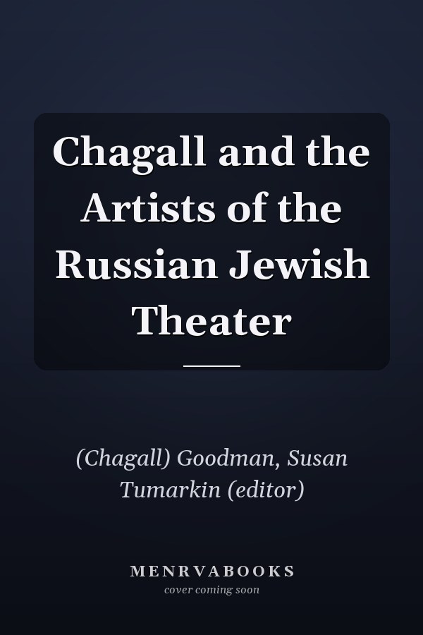 Chagall and the Artists of the Russian Jewish Theater