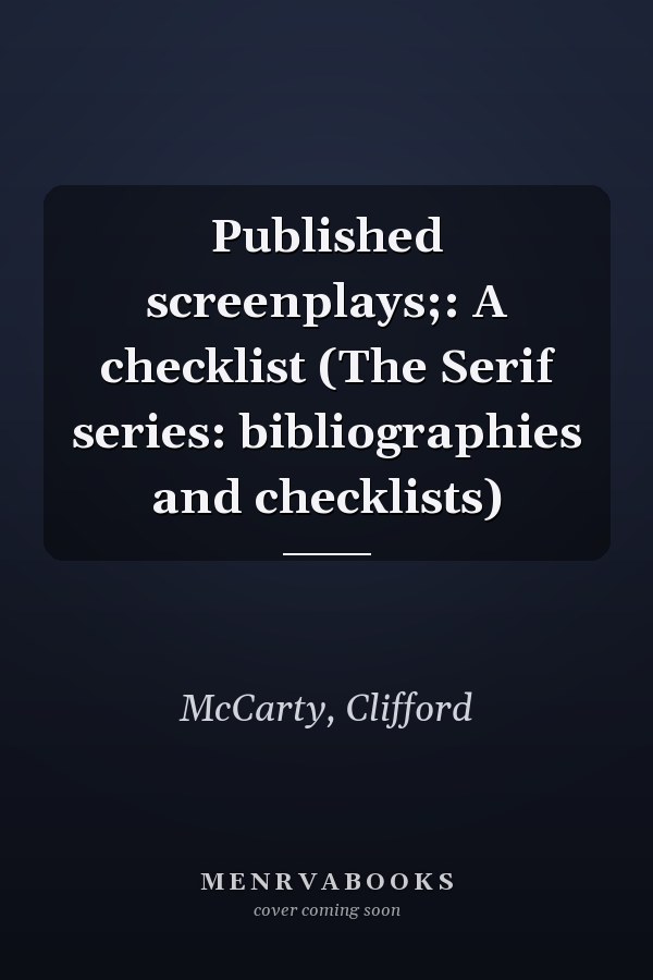 Published screenplays;: A checklist (The Serif series: bibliographies and checklists)
