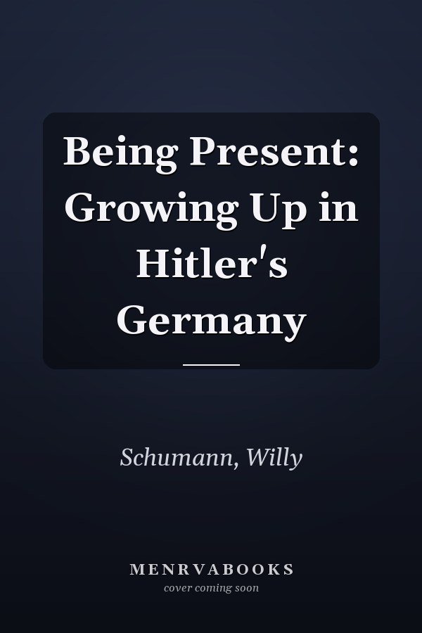 Being Present: Growing Up in Hitler's Germany