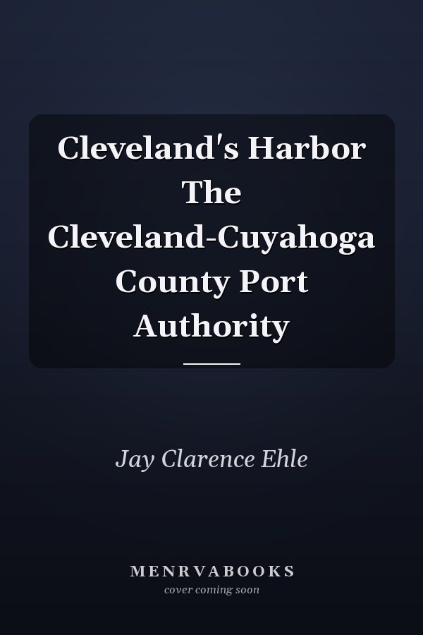 Cleveland's Harbor The Cleveland-Cuyahoga County Port Authority