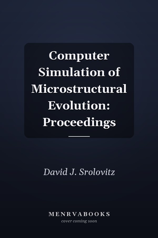 Computer Simulation of Microstructural Evolution: Proceedings