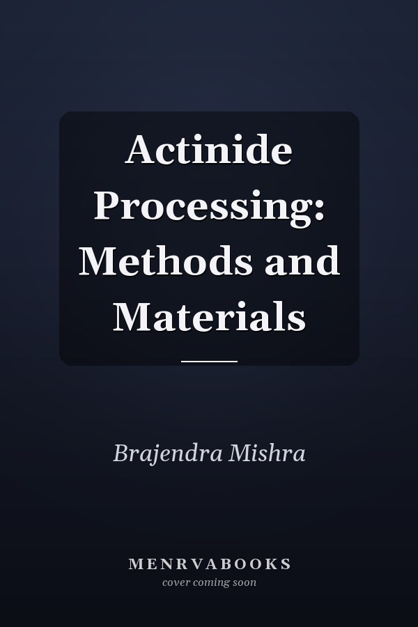 Actinide Processing: Methods and Materials