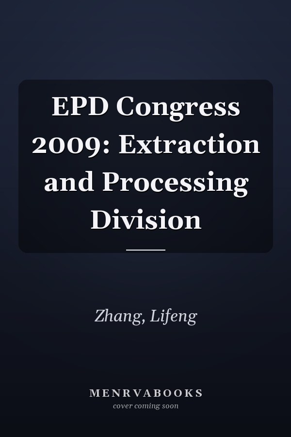 EPD Congress 2009: Extraction and Processing Division