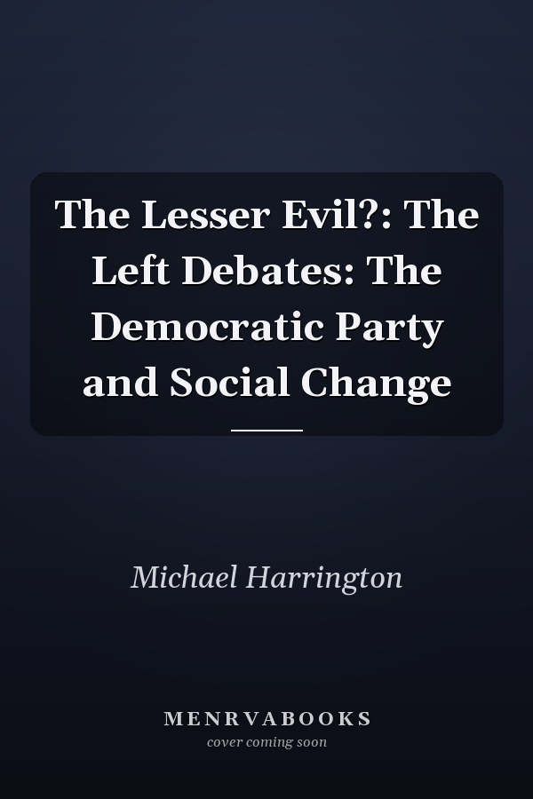 The Lesser Evil?: The Left Debates: The Democratic Party and Social Change