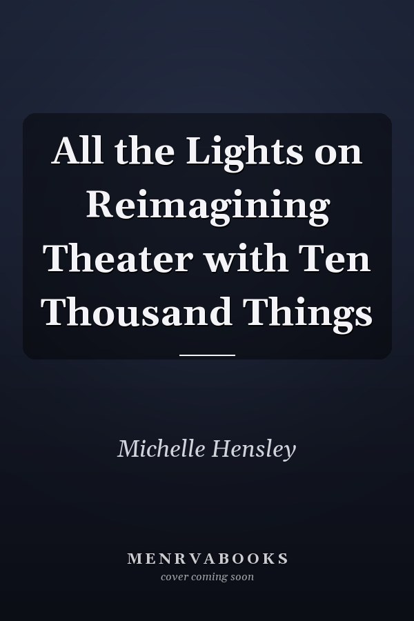 All the Lights on Reimagining Theater with Ten Thousand Things