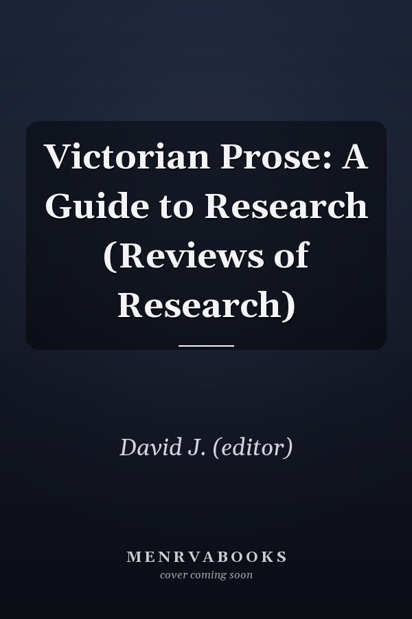 Victorian Prose: A Guide to Research (Reviews of Research)