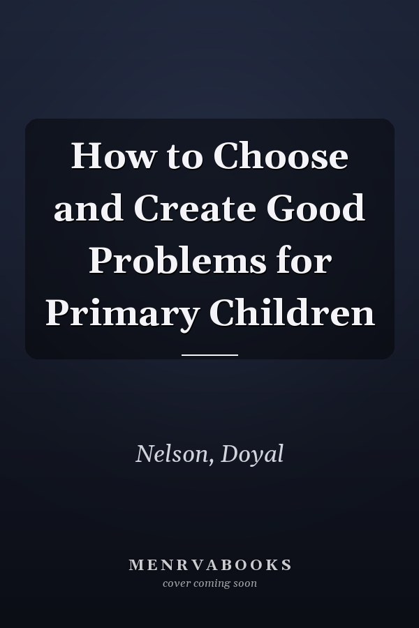 How to Choose and Create Good Problems for Primary Children