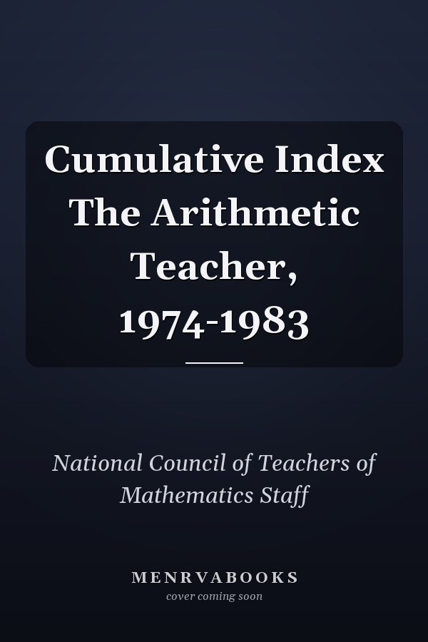 Cumulative Index The Arithmetic Teacher, 1974-1983