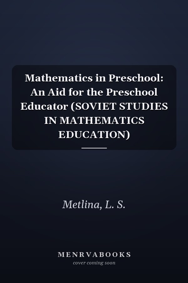 Mathematics in Preschool: An Aid for the Preschool Educator (SOVIET STUDIES IN MATHEMATICS EDUCATION)