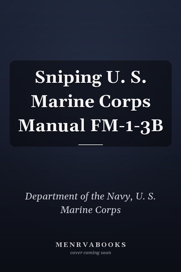Sniping U. S. Marine Corps Manual FM-1-3B