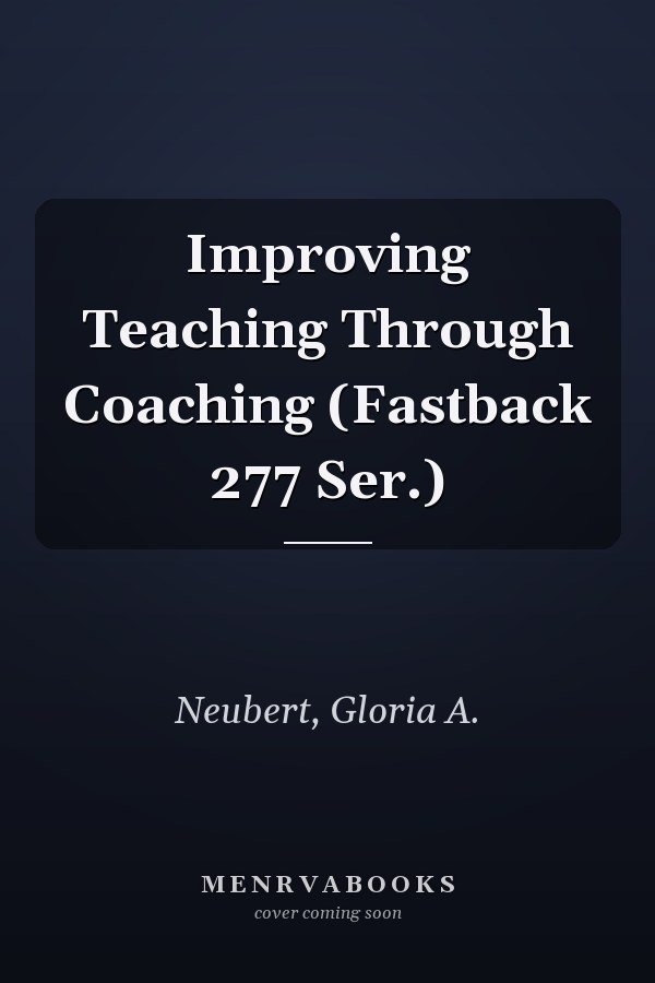 Improving Teaching Through Coaching (Fastback 277 Ser.)