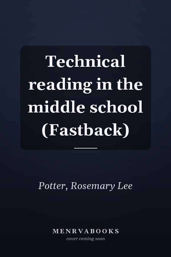 Technical reading in the middle school (Fastback)