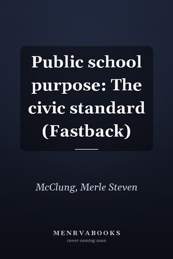 Public school purpose: The civic standard (Fastback)
