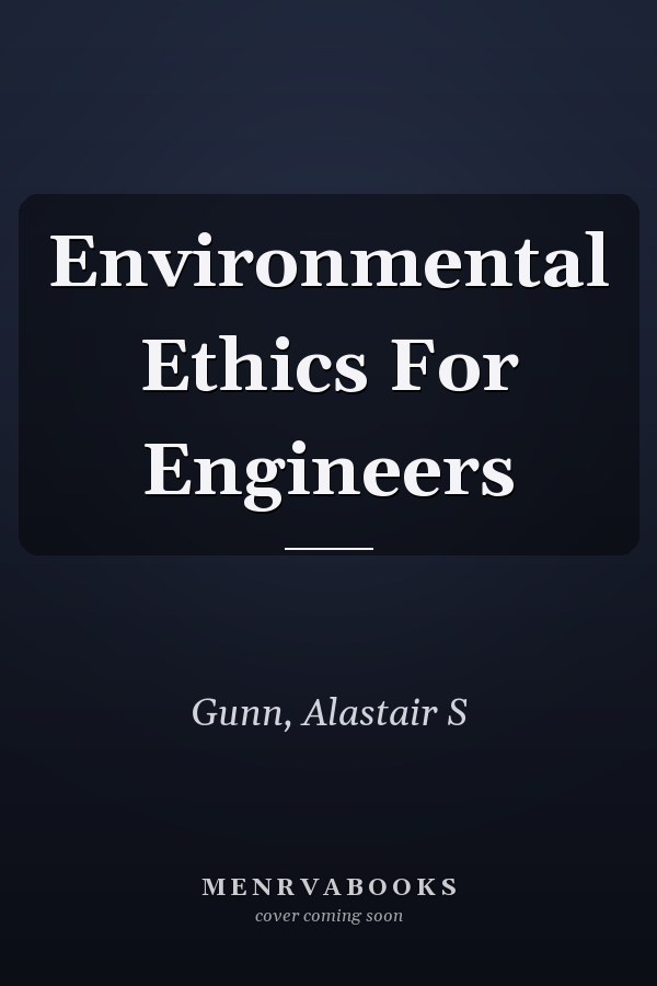 Environmental Ethics For Engineers