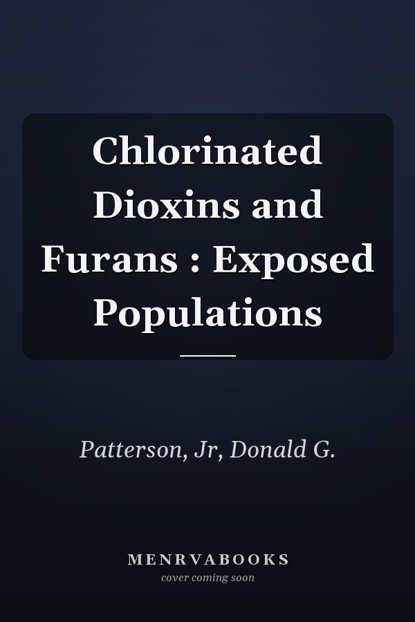 Chlorinated Dioxins and Furans : Exposed Populations