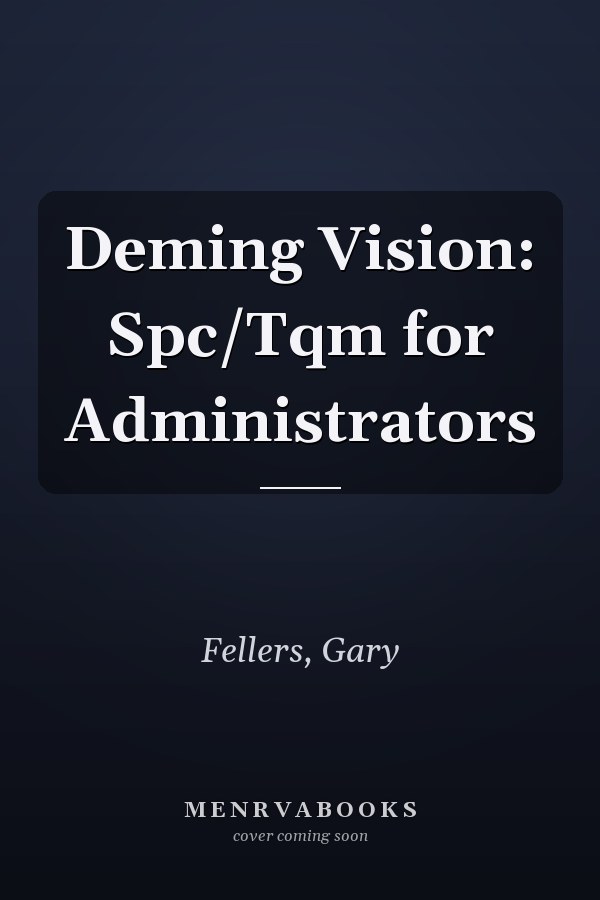 Deming Vision: Spc/Tqm for Administrators