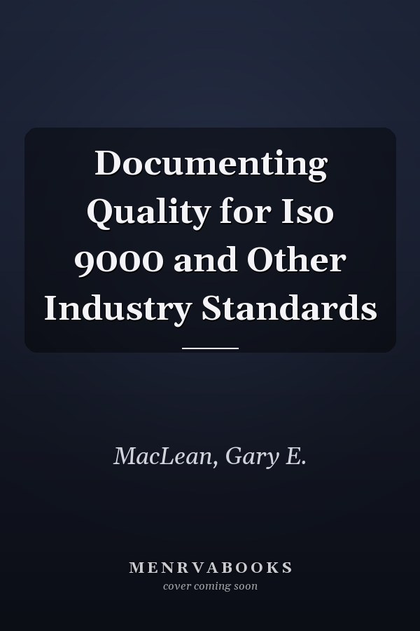 Documenting Quality for Iso 9000 and Other Industry Standards