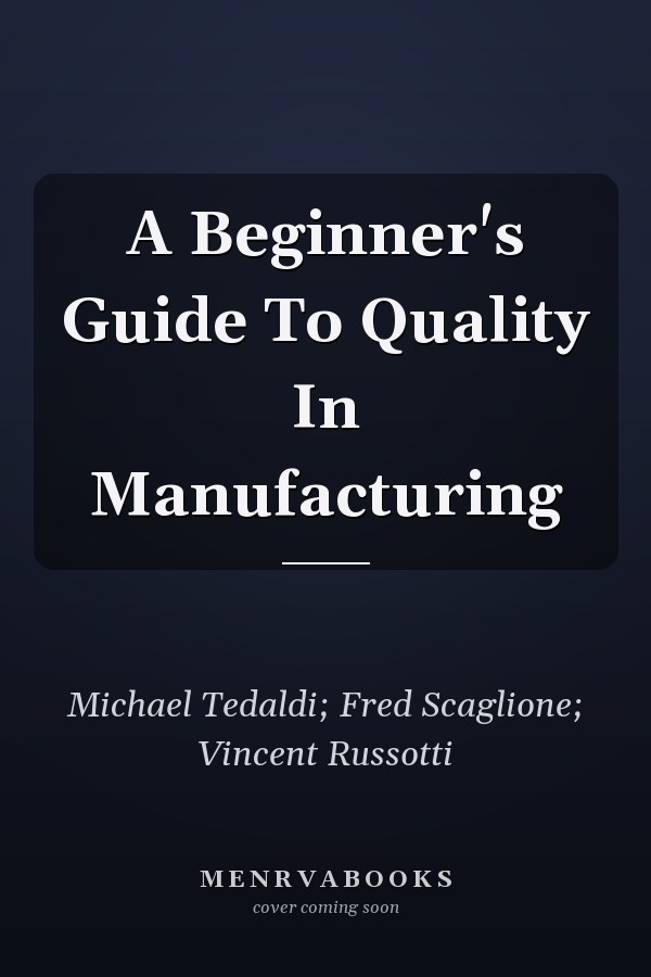 A Beginner's Guide To Quality In Manufacturing