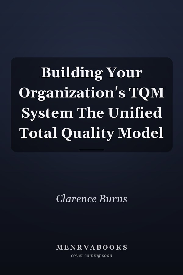 Building Your Organization's TQM System The Unified Total Quality Model