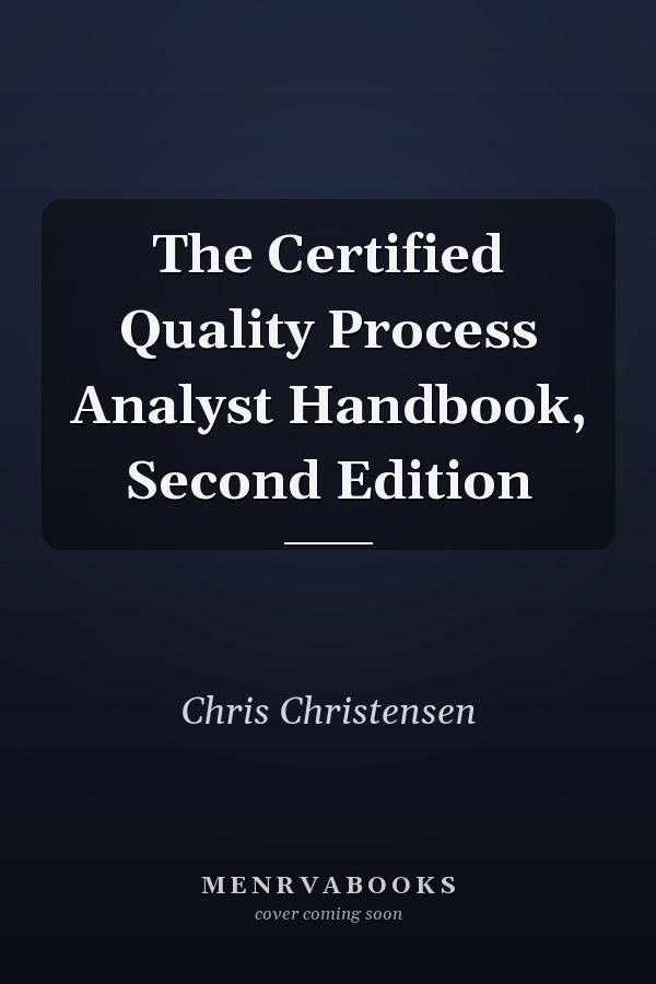 The Certified Quality Process Analyst Handbook, Second Edition