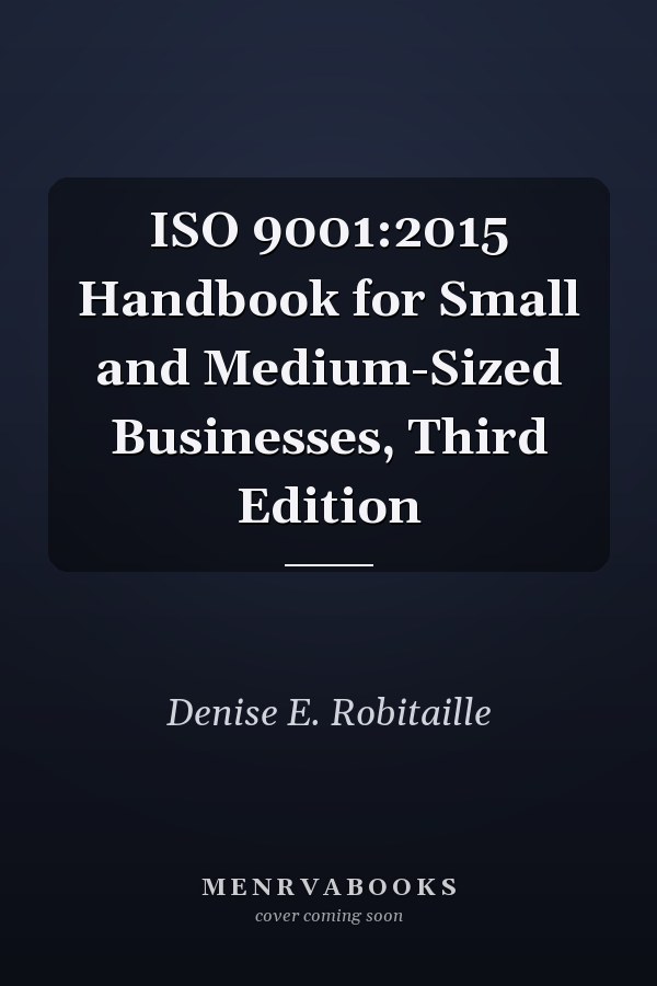 ISO 9001:2015 Handbook for Small and Medium-Sized Businesses, Third Edition