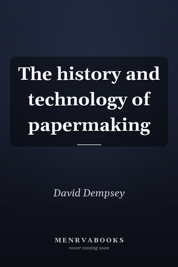 The history and technology of papermaking